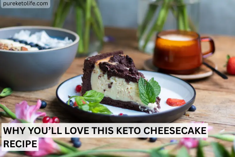 why you will love this keto cheesecake recipe