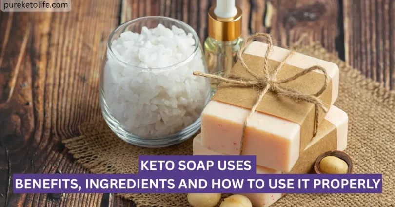 keto soap uses benefits ingredients and how to use it properly
