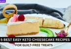 5 best easy keto cheesecake recipes for guilt-free treats